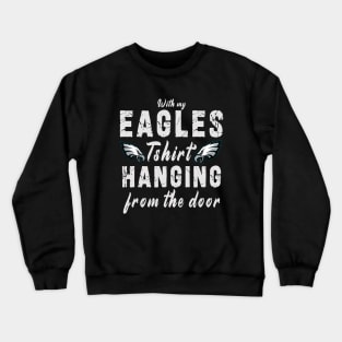 With My Eagles Tshirt Hanging From The Door Crewneck Sweatshirt